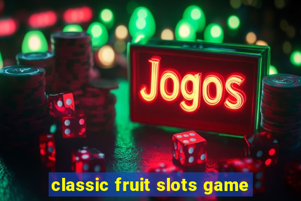 classic fruit slots game